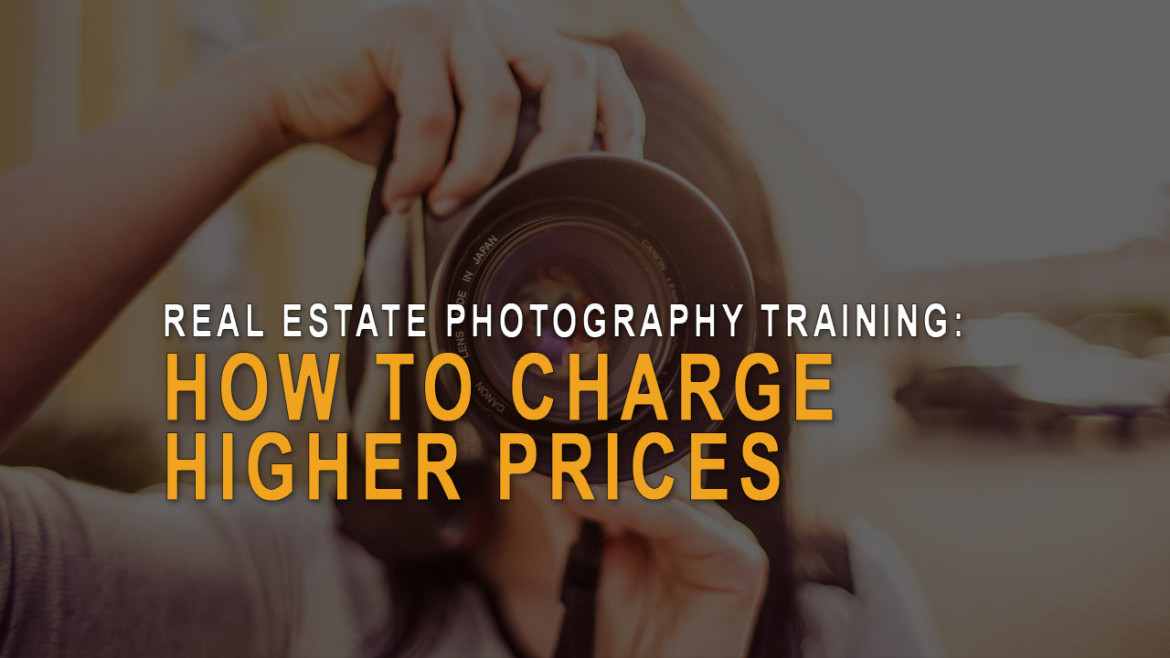 Real estate photography - How to charge higher prices