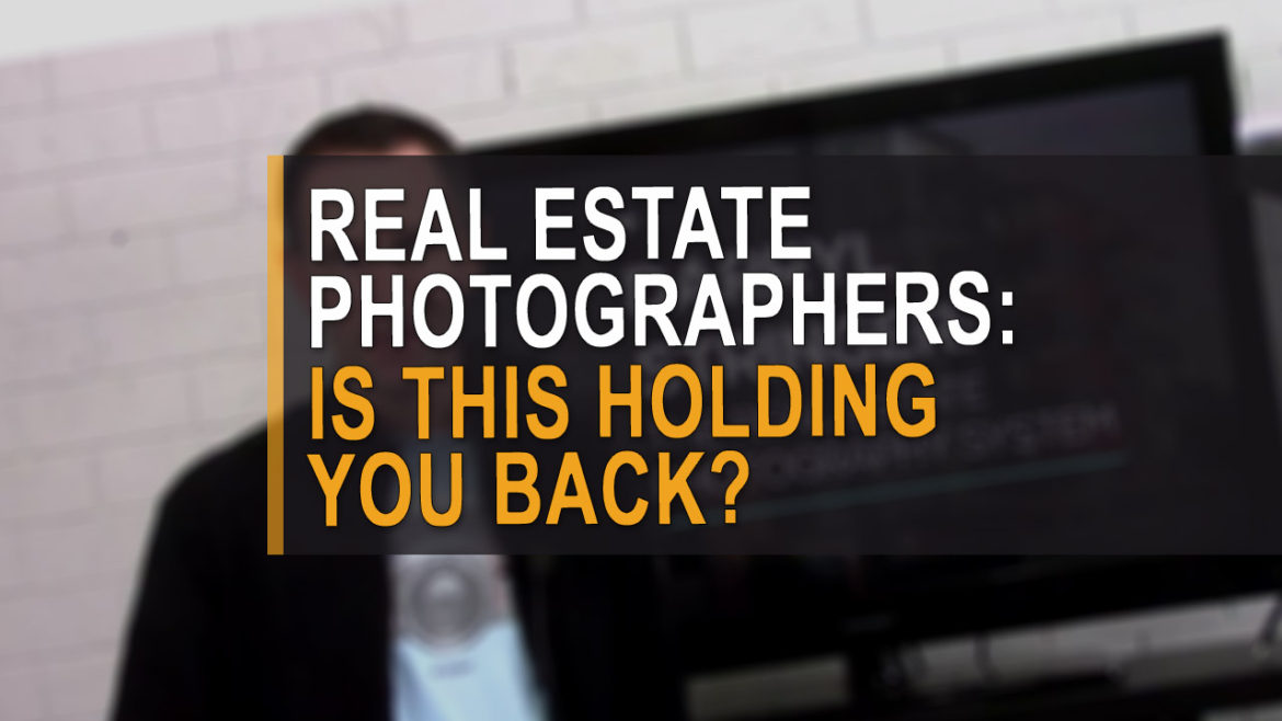 Real estate photographer: is this holding you back?