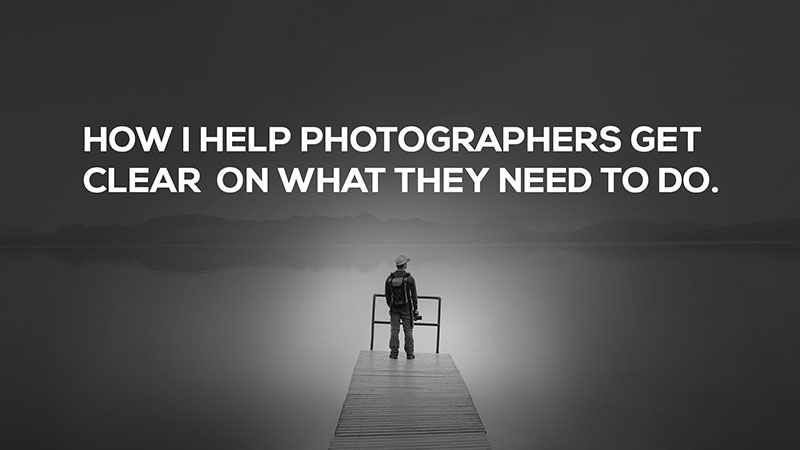 Featured image for “How I help photographers get clear on what they need to do”